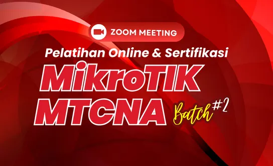 Pelatihan Online & Sertifikasi Mikrotik MTCNA Batch 2